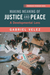 Title: Making Meaning of Justice and Peace: A Developmental Lens to Restorative Justice and Peace Education, Author: Gabriel Velez