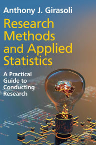Title: Research Methods and Applied Statistics: A Practical Guide to Conducting Research, Author: Anthony J. Girasoli