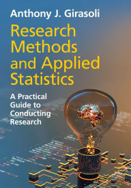 Title: Research Methods and Applied Statistics: A Practical Guide to Conducting Research, Author: Anthony J. Girasoli