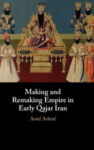 Free downloads war books Making and Remaking Empire in Early Qajar Iran