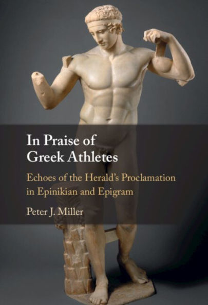 Praise of Greek Athletes: Echoes the Herald's Proclamation Epinikian and Epigram