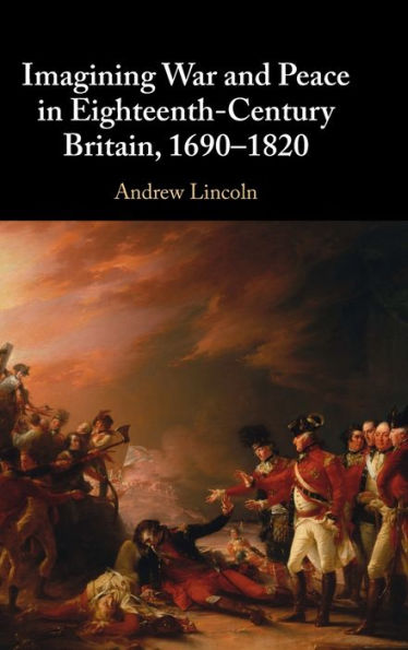 Imagining War and Peace Eighteenth-Century Britain, 1690-1820