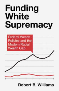 Download for free books Funding White Supremacy: Federal Wealth Policies and the Modern Racial Wealth Gap