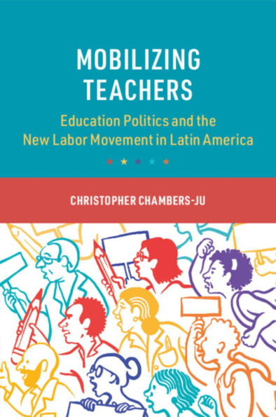 Mobilizing Teachers: Education Politics and the New Labor Movement Latin America