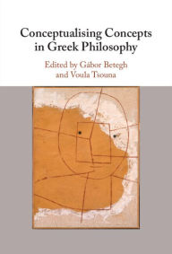 Title: Conceptualising Concepts in Greek Philosophy, Author: Gábor Betegh