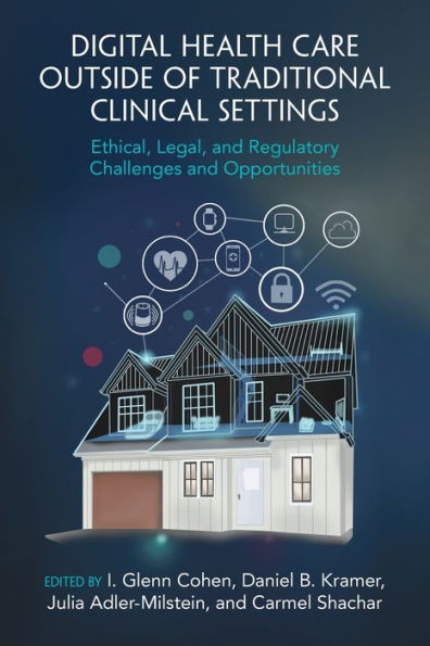 Digital Health Care outside of Traditional Clinical Settings: Ethical, Legal, and Regulatory Challenges Opportunities