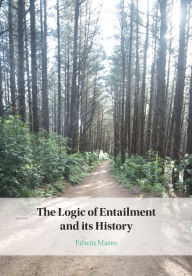 Title: The Logic of Entailment and its History, Author: Edwin Mares