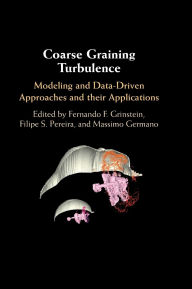 Title: Coarse Graining Turbulence: Modeling and Data-Driven Approaches and their Applications, Author: Fernando F. Grinstein