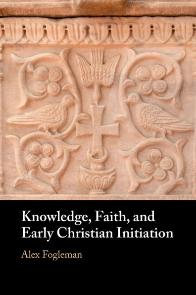 Knowledge, Faith, and Early Christian Initiation