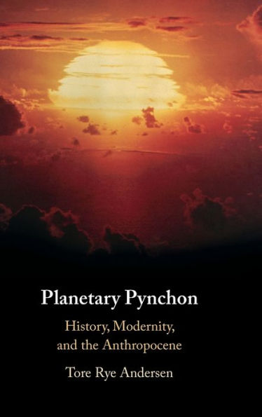 Planetary Pynchon: History, Modernity, and the Anthropocene