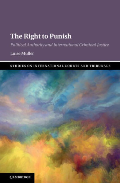 The Right to Punish: Political Authority and International Criminal Justice