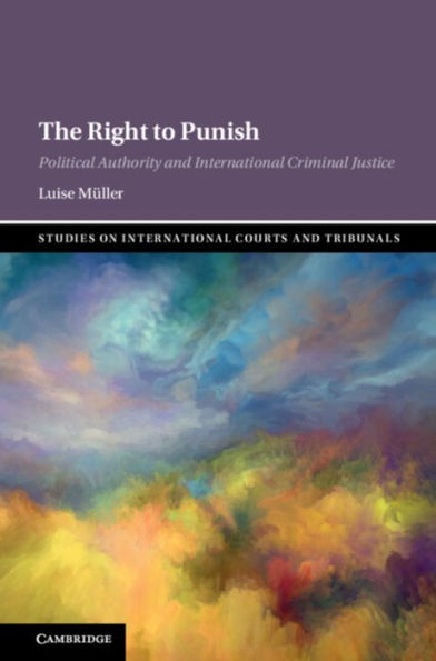 The Right to Punish: Political Authority and International Criminal Justice