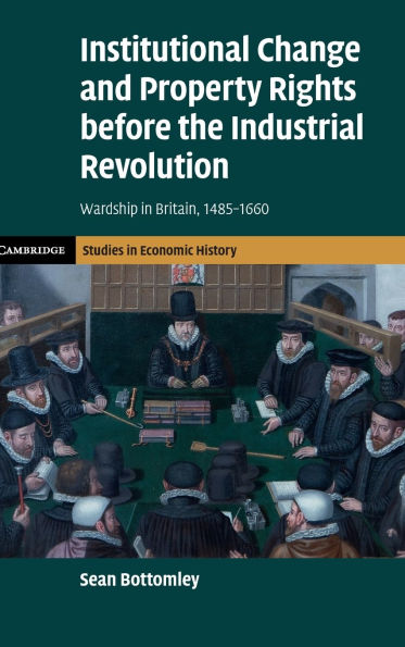 Institutional Change and Property Rights before the Industrial Revolution: Wardship Britain, 1485-1660