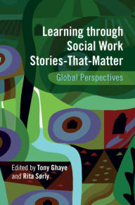 Title: Learning through Social Work Stories-That-Matter: Global Perspectives, Author: Tony Ghaye
