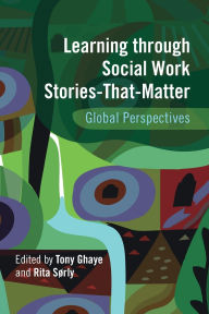 Title: Learning through Social Work Stories-That-Matter: Global Perspectives, Author: Tony Ghaye