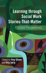 Title: Learning through Social Work Stories-That-Matter: Global Perspectives, Author: Tony Ghaye