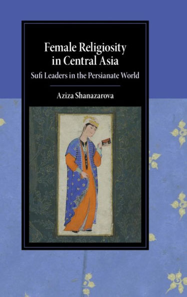 Female Religiosity Central Asia: Sufi Leaders the Persianate World