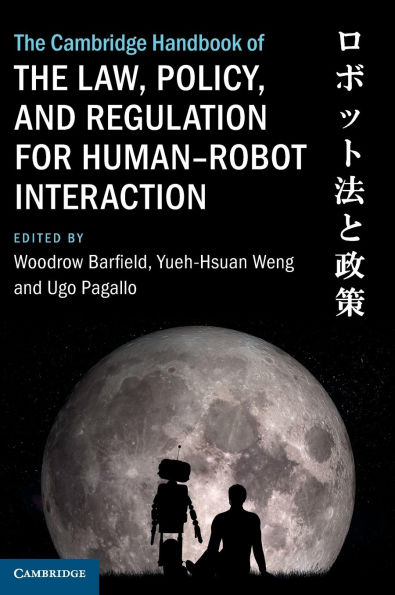 the Cambridge Handbook of Law, Policy, and Regulation for Human-Robot Interaction