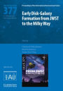 Early Disk-Galaxy Formation from JWST to the Milky Way (IAU S377)