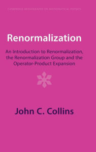 Title: Renormalization: An Introduction to Renormalization, the Renormalization Group and the Operator-Product Expansion, Author: John C. Collins