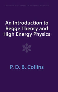 Title: An Introduction to Regge Theory and High Energy Physics, Author: P. D. B. Collins