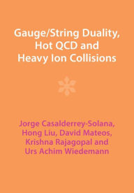 Title: Gauge/String Duality, Hot QCD and Heavy Ion Collisions, Author: Jorge Casalderrey-Solana