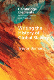 Title: Writing the History of Global Slavery, Author: Trevor Burnard