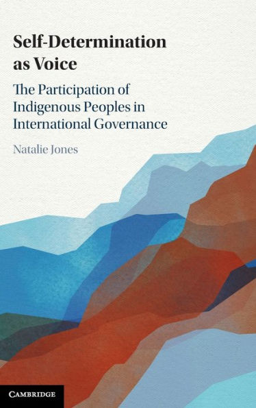 Self-Determination as Voice: The Participation of Indigenous Peoples International Governance