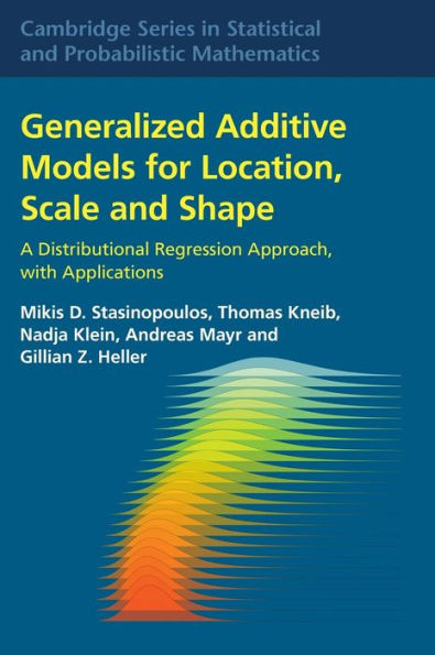 Generalized Additive Models for Location, Scale and Shape: A Distributional Regression Approach, with Applications