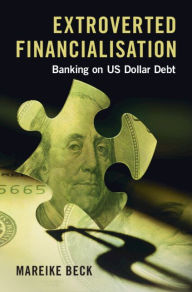 Free ebook mobi downloads Extroverted Financialisation: Banking on US Dollar Debt by Mareike Beck
