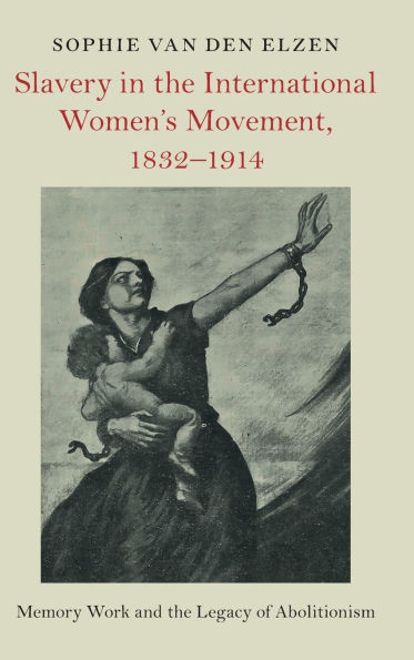 Slavery the International Women's Movement, 1832-1914: Memory Work and Legacy of Abolitionism