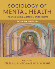 Title: Sociology of Mental Health: Theories, Social Contexts, and Systems, Author: Teresa L. Scheid