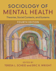 Title: Sociology of Mental Health: Theories, Social Contexts, and Systems, Author: Teresa L. Scheid