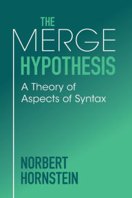 Title: The Merge Hypothesis: A Theory of Aspects of Syntax, Author: Norbert Hornstein