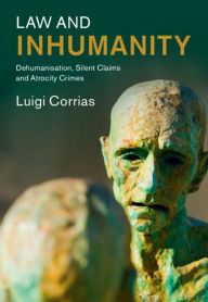 Free books to read download Law and Inhumanity: Dehumanization, Silent Claims and Atrocity Crimes by Luigi Corrias