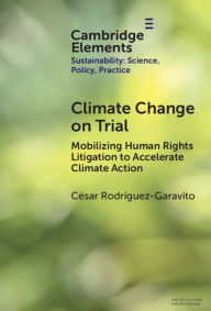 Title: Climate Change on Trial: Mobilizing Human Rights Litigation to Accelerate Climate Action, Author: César Rodríguez-Garavito