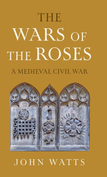 the Wars of Roses: A Medieval Civil War