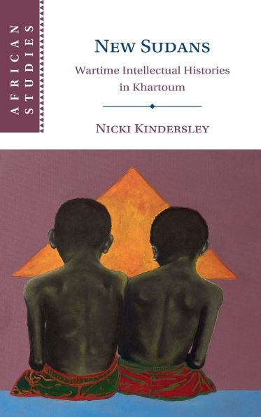 New Sudans: Wartime Intellectual Histories Khartoum