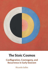 Free online books to read downloads The Stoic Cosmos: Conflagration, Cosmogony, and Recurrence in Early Stoicism by Ricardo Salles FB2 (English literature)