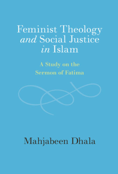 Feminist Theology and Social Justice Islam: A Study on the Sermon of Fatima