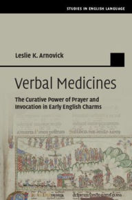 Title: Verbal Medicines: The Curative Power of Prayer and Invocation in Early English Charms, Author: Leslie K. Arnovick
