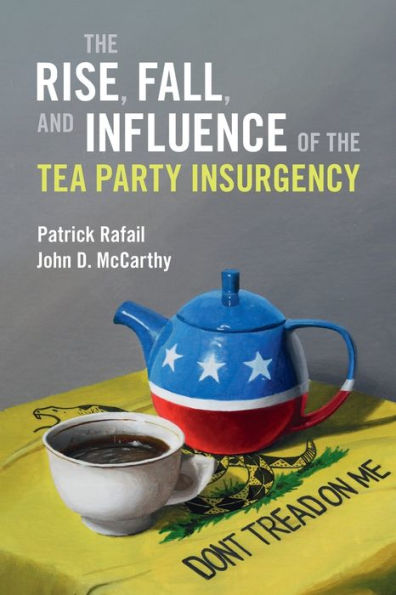 the Rise, Fall, and Influence of Tea Party Insurgency