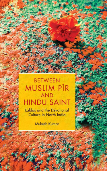 Between Muslim Pīr and Hindu Saint: Laldas and the Devotional Culture in North India