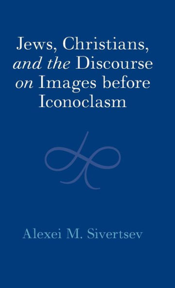 Jews, Christians, and the Discourse on Images before Iconoclasm