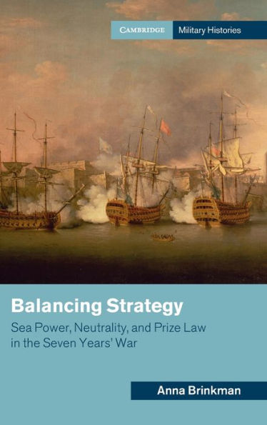 Balancing Strategy: Sea Power, Neutrality, and Prize Law the Seven Years' War