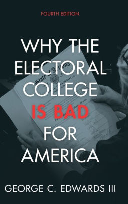 Title: Why the Electoral College Is Bad for America, Author: George C. Edwards III