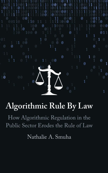 Algorithmic Rule By Law: How Algorithmic Regulation in the Public Sector Erodes the Rule of Law