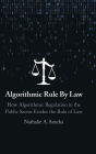 Algorithmic Rule By Law: How Algorithmic Regulation in the Public Sector Erodes the Rule of Law