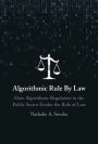 Algorithmic Rule By Law: How Algorithmic Regulation in the Public Sector Erodes the Rule of Law