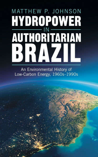 Hydropower Authoritarian Brazil: An Environmental History of Low-Carbon Energy, 1960s-90s